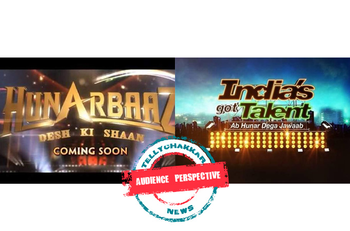 Audience Perspective: India's Got Talent V/S Hunarbaaz! Will Netizens choose the same concept but different names?